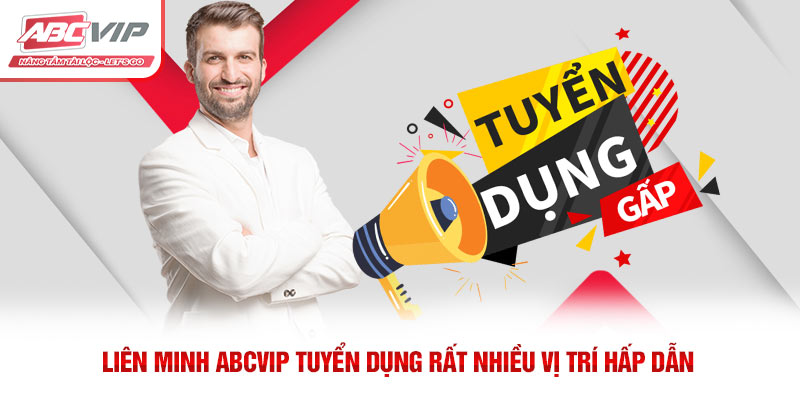ABCVIP – Liên Minh Giải Trí Trực Tuyến Được Yêu Thích Nhất 6 Liên minh ABCVIP tuyển dụng rất nhiều vị trí hấp dẫn