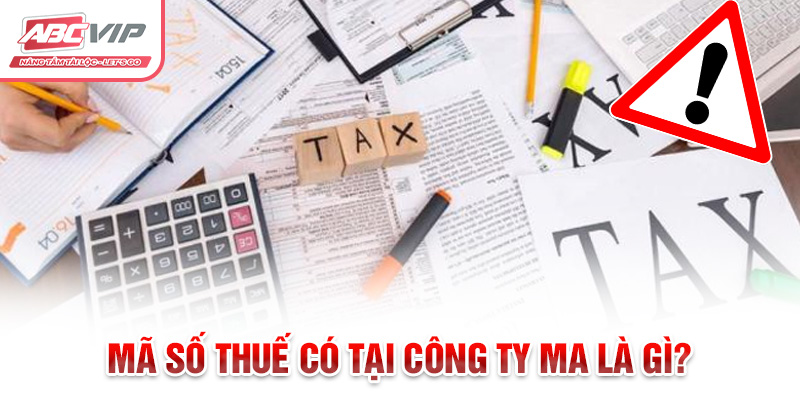 Công ty ma là gì? Và Các Dấu Hiệu Nhận Biết Phòng Tránh 4 Mã số thuế có tại công ty ma là gì?